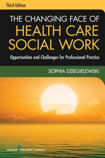 Changing Face of Health Care Social Work, Third Edition
