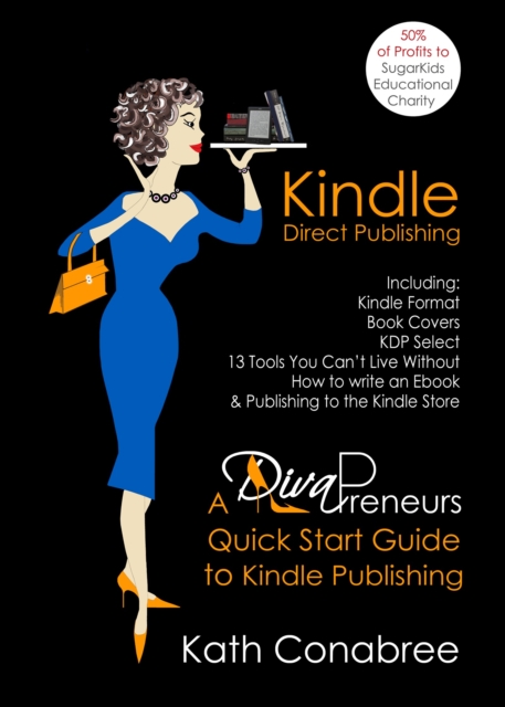 Kindle Direct Publishing: Kindle Format, Book Covers, KDP Select, Kindle Singles, How to Write an eBook, & Publishing to the Kindle Store A DivaPreneur's Quick Start Guide to Kindle Publishing