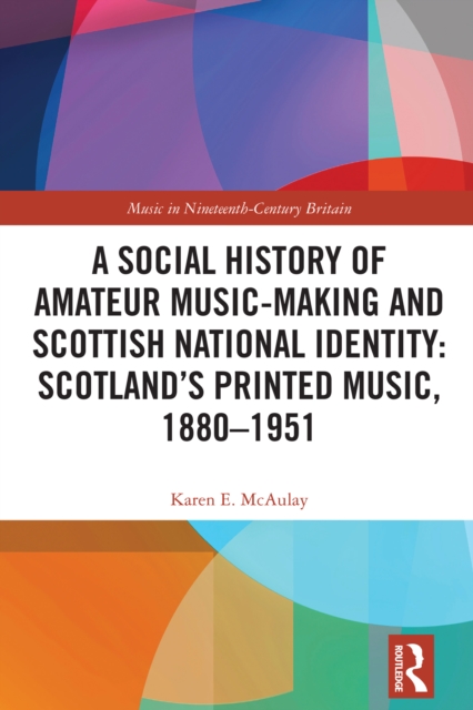 Social History of Amateur Music-Making and Scottish National Identity: Scotland's Printed Music, 1880-1951
