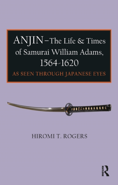 Anjin - The Life and Times of Samurai William Adams, 1564-1620