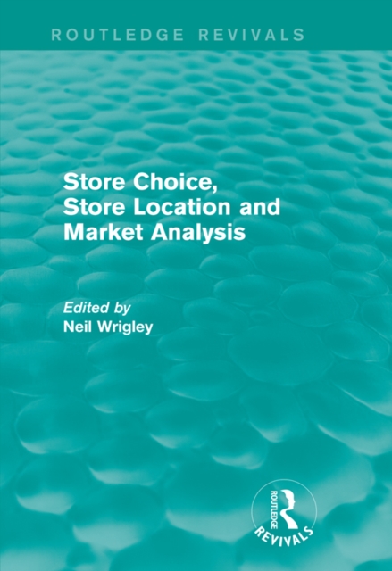 Store Choice, Store Location and Market Analysis (Routledge Revivals)