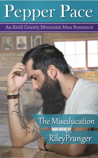 Miseducation of Riley Pranger; An Estill County Mountain Man Romance