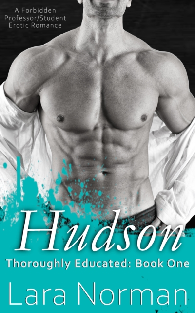 Hudson: A Forbidden Professor/Student Erotic Romance (Thoroughly Educated, Book One)