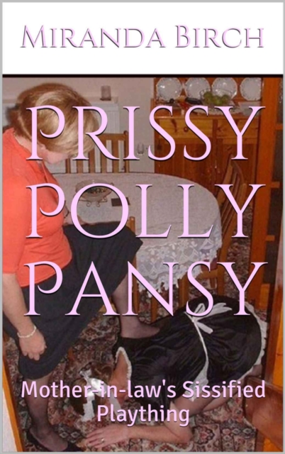 Prissy Polly Pansy: Mother-in-law's Sissified Plaything