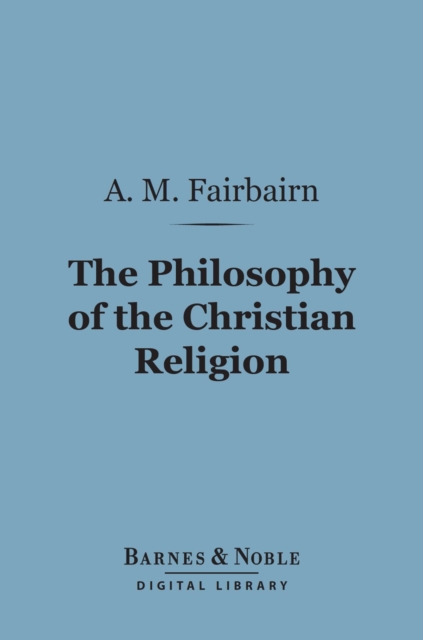 Philosophy of the Christian Religion (Barnes & Noble Digital Library)