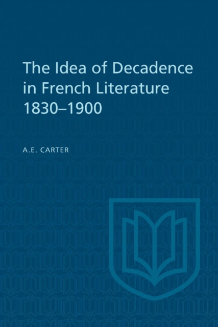 The Idea of Decadence in French Literature, 1830-1900