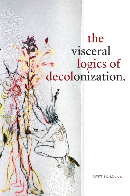 Visceral Logics of Decolonization