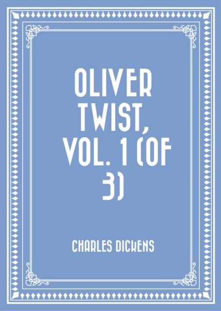 Oliver Twist, Vol. 1 (of 3)