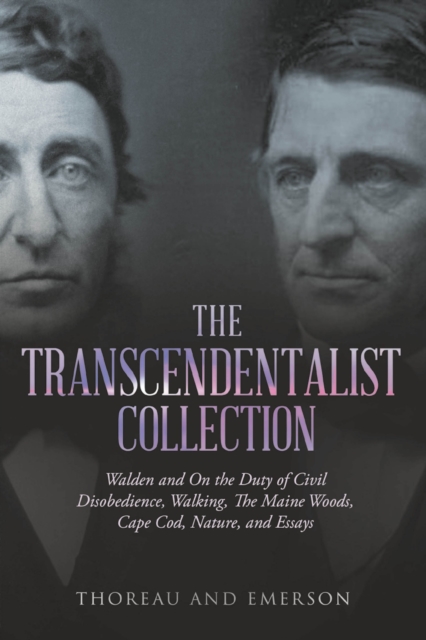Transcendentalist Collection: Walden and On the Duty of Civil Disobedience, Walking, The Maine Woods, Cape Cod, Nature, and Essays