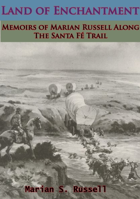 Land of Enchantment: Memoirs of Marian Russell Along The Santa Fe Trail