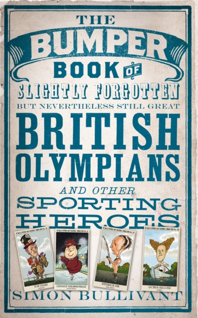 Bumper Book of Slightly Forgotten but Nevertheless Still Great British Olympians and Other Sporting Heroes