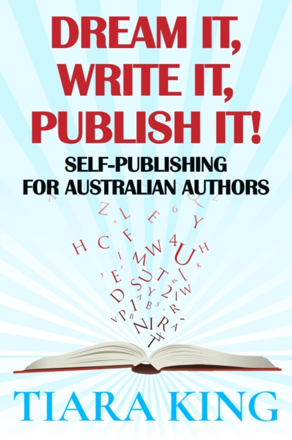 Dream It, Write It, Publish It! Self-Publishing for Australian Authors