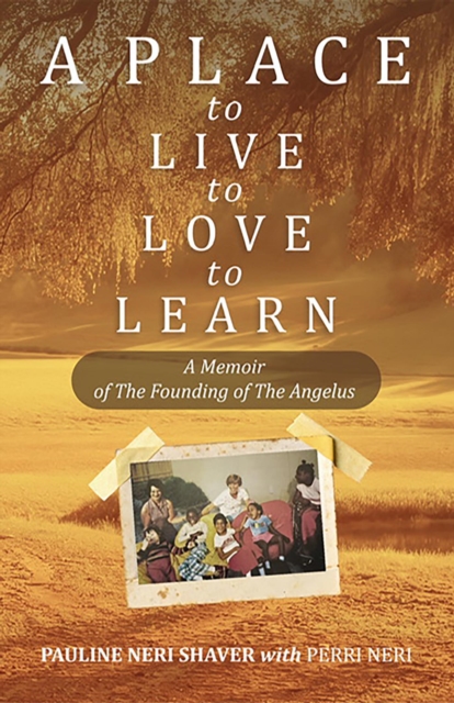 Place to Live, to Love, to Learn: a Memoir of the Founding of the Angelus