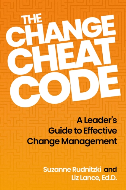 Change Cheat Code: A Leader's Guide to Effective Change Management