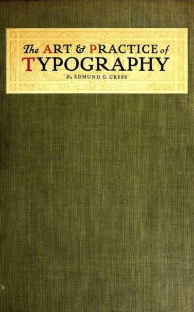 Art and Practice of Typography - A Manual of American Printing
