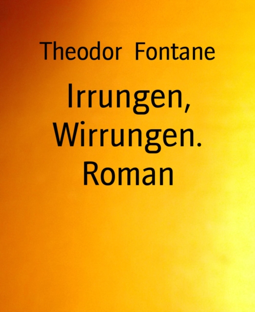 Irrungen, Wirrungen. Roman