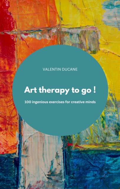 Art therapy to go ! 100 ingenious exercises for creative minds