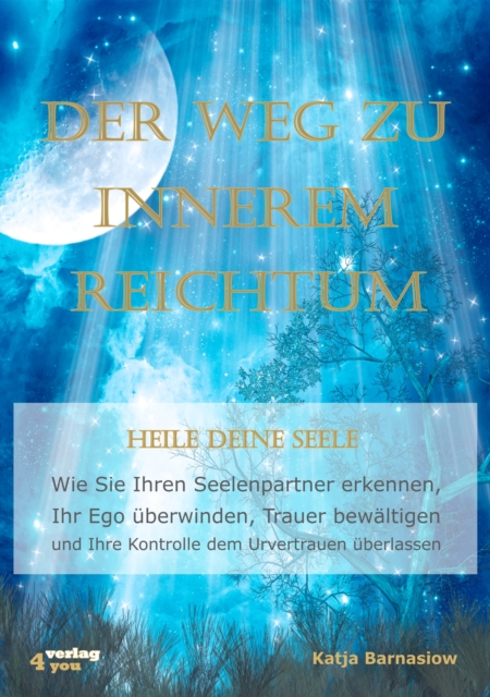 Der Weg zu Innerem Reichtum. Heile Deine Seele