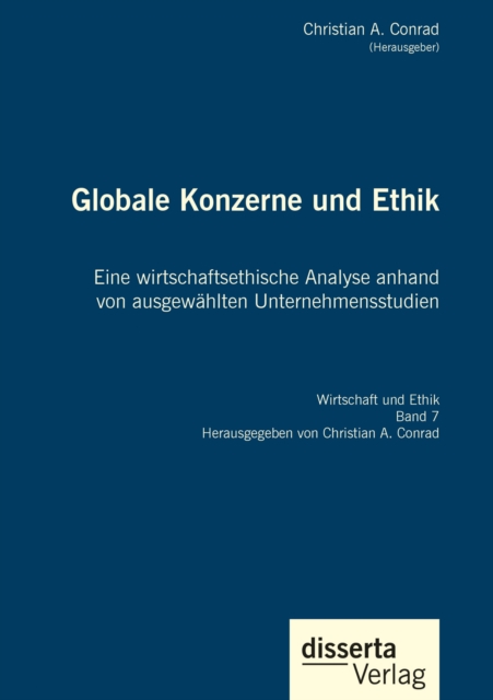 Globale Konzerne und Ethik: Eine wirtschaftsethische Analyse anhand von ausgewahlten Unternehmensstudien