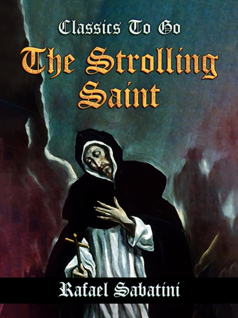 Strolling Saint -- Being the Confessions of the High & Mighty Agostino D'Anguissola Tyrant of Mondolfo & Lord of Carmina, in the State of Piacenza.