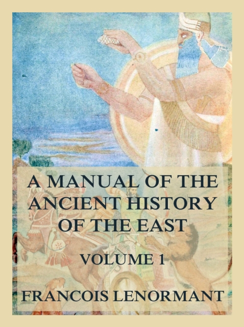Manual of the Ancient History of the East, Volume 1