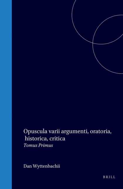Opuscula varii argumenti, oratoria, historica, critica