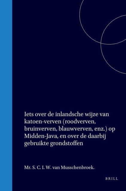 Iets over de inlandsche wijze van katoen-verven (roodverven, bruinverven, blauwverven, enz.) op Midden-Java, en over de daarbij gebruikte grondstoffen