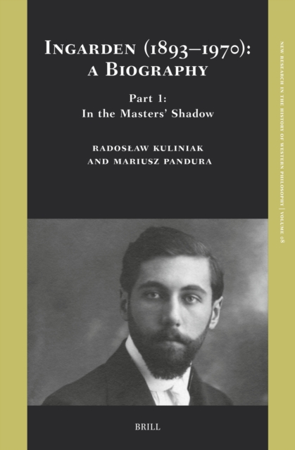 Ingarden (1893-1970): A Biography. Part 1: In the Masters' Shadow