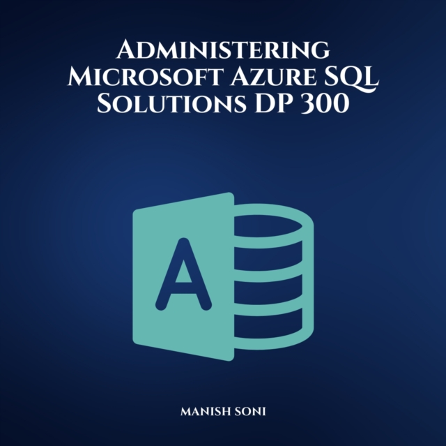 Administering Microsoft Azure SQL Solutions DP 300