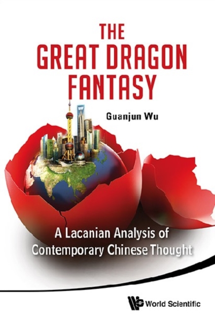 Great Dragon Fantasy, The: A Lacanian Analysis Of Contemporary Chinese Thought