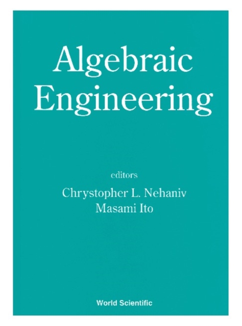 Algebraic Engineering - Proceedings Of The First International Conference On Semigroups And Algebraic Eng And Workshop On For