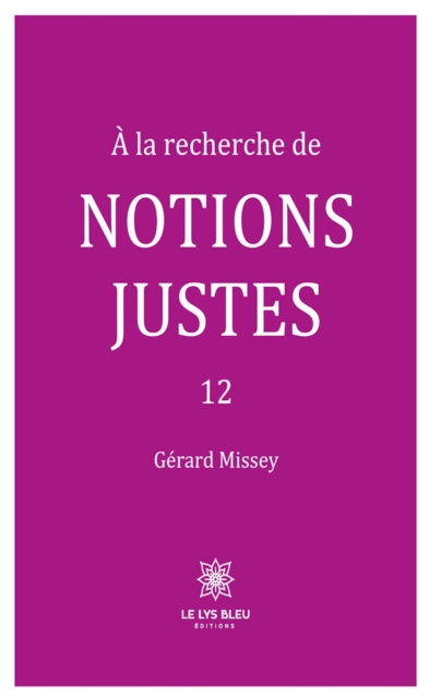 A la recherche de notions justes - Tome 12