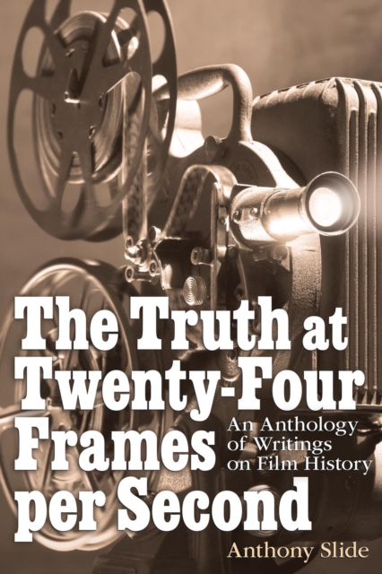 Truth at Twenty-Four Frames per Second: An Anthology of Writings on Film History