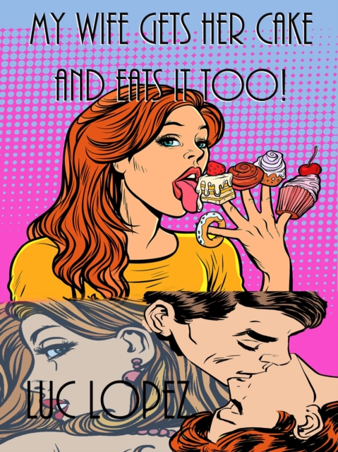 My Wife Gets Her Cake and Eats It Too!