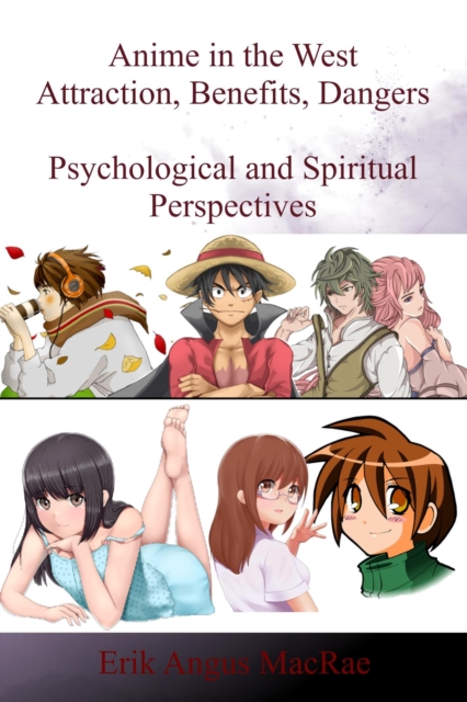 Anime in the West Attraction, Benefits, Dangers Psychological and Spiritual Perspectives