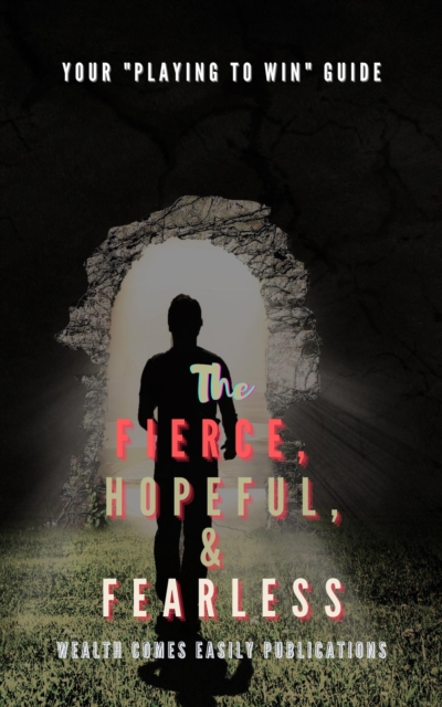 Fierce, Hopeful, & Fearless--Your Playing To Win Guide
