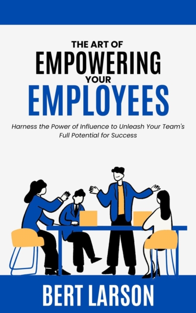 Art of Empowering Your Employees