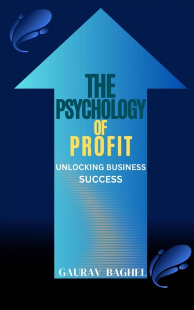 Psychology of Profit: Unlocking Business Success