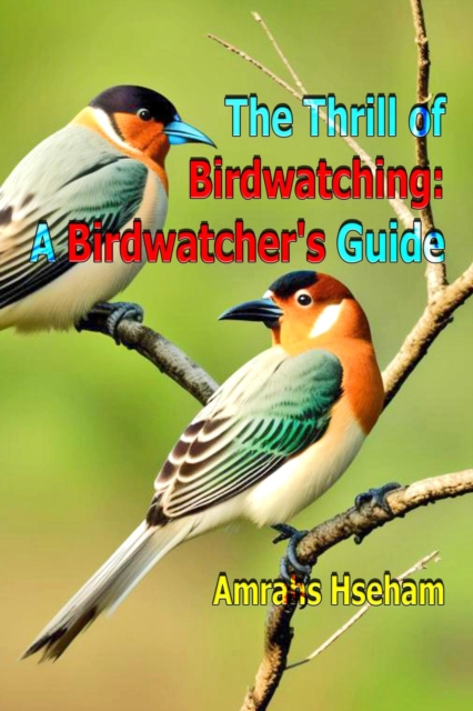 Thrill of Birdwatching: A Birdwatcher's Guide