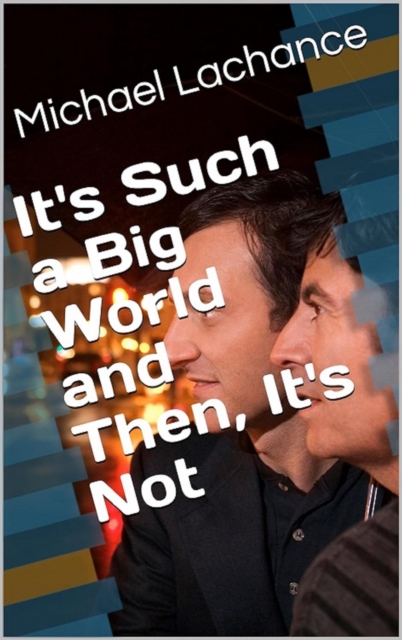 It's Such a Big World and Then, It's Not