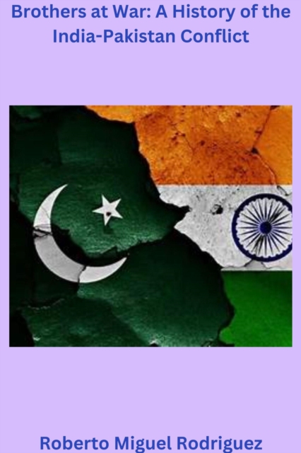 Brothers at War: A History of the India-Pakistan Conflict