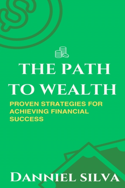Path to Wealth - Proven Strategies for Achieving Financial Success