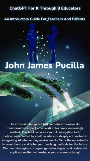 ChatGPT For K Through 8 Educators: An Introductory Guide For Teachers And Parents