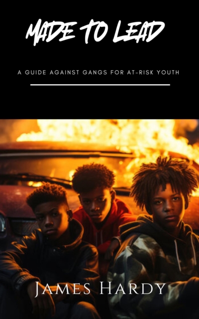 Made To Lead: A Guide Against Gangs For At Risk Youth