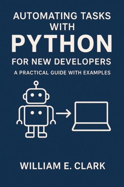 Automating Tasks with Python for New Developers: A Practical Guide with Examples