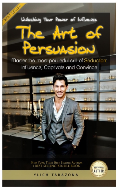 Art of Persuasion: Unlocking Your Power of Influence