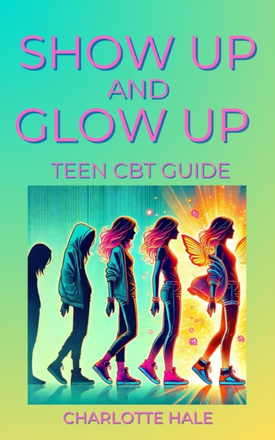 Show up & Glow Up, Teen CBT Guide