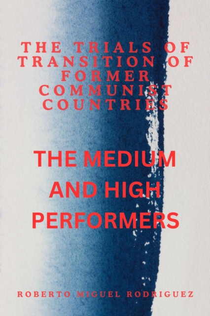 Trials of Transition of Former Communist Nations: The High and Medium Performers