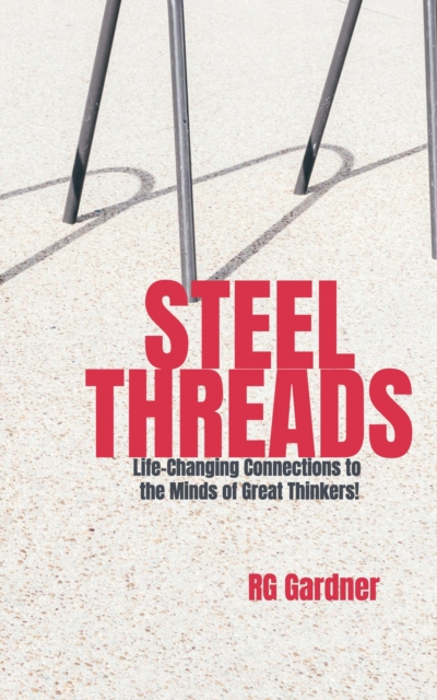 Steel Threads: Life-Changing Connections to the Minds of Great Thinkers