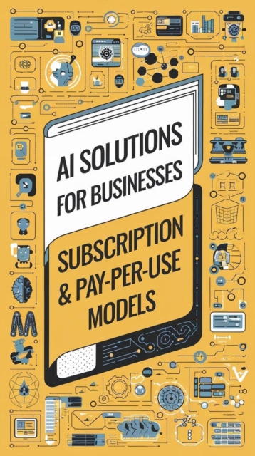 AI Solutions for Businesses: Subscription & Pay-Per-Use Models